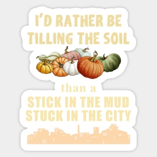 I'd Rather be Tilling the Soil than Stuck in the City Sticker